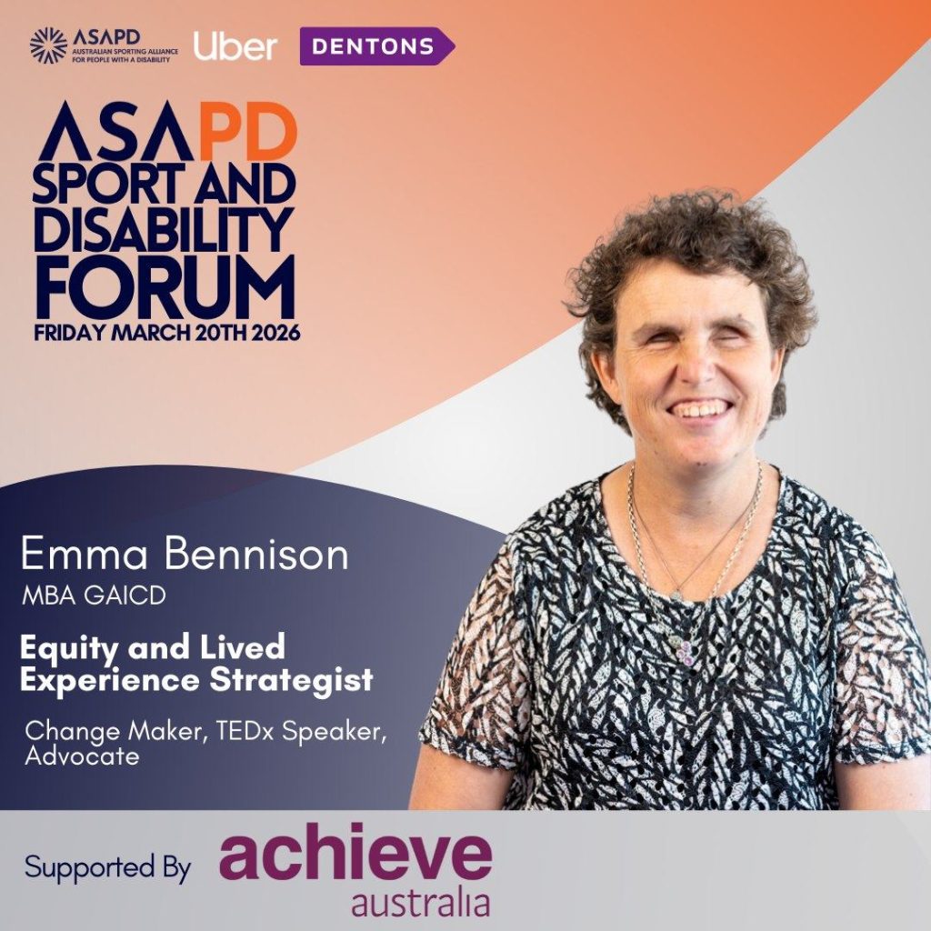A promotional graphic for the ASAPD Sport and Disability Forum, happening on Friday, March 20th, 2026. The left side features event details and the logos of ASAPD, Uber, Dentons, and Achieve Australia as a supporter. It highlights Emma Bennison, MBA GAICD, as an “Equity and Lived Experience Strategist,” described as a Change Maker, TEDx Speaker, and Advocate. On the right is a professional portrait of Emma Bennison, a woman with short curly hair wearing a black and white patterned top and layered silver necklaces, smiling towards the camera. The background is styled with orange, lavender, and white gradient waves.