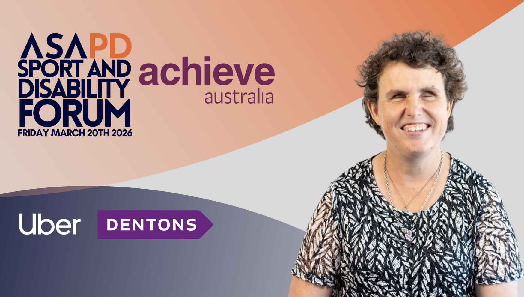 Promotional graphic for the ASAPD Sport and Disability Forum on Friday March 20th, 2026, featuring the event title and main sponsors—Achieve Australia, Uber, and Dentons. On the right, a photograph of a person is shown with their face obscured. The design uses orange and purple tones, with Achieve Australia's logo prominently displayed.